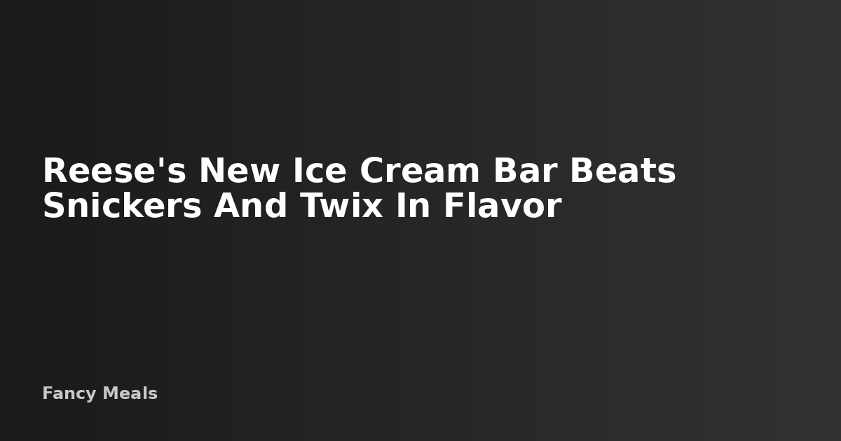 Reese's New Ice Cream Bar Beats Snickers and Twix in Flavor — Fancy Meals